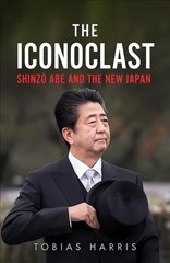 Iconoclast: Shinzo Abe and the New Japan kaina ir informacija | Biografijos, autobiografijos, memuarai | pigu.lt