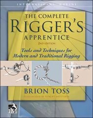 Complete Rigger's Apprentice: Tools and Techniques for Modern and Traditional Rigging, Second Edition: Tools and Techniques for Modern and Traditional Rigging 2nd edition цена и информация | Книги о питании и здоровом образе жизни | pigu.lt