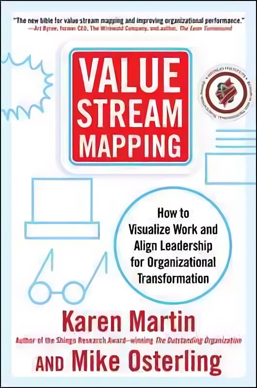 Value Stream Mapping: How to Visualize Work and Align Leadership for Organizational Transformation: Using Lean Business Practices to Transform Office and Service Environments цена и информация | Ekonomikos knygos | pigu.lt