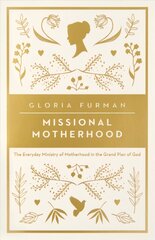 Missional Motherhood: The Everyday Ministry of Motherhood in the Grand Plan of God kaina ir informacija | Dvasinės knygos | pigu.lt