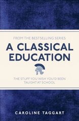Classical Education: The Stuff You Wish You'd Been Taught At School цена и информация | Энциклопедии, справочники | pigu.lt