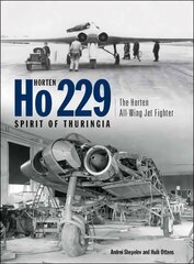 Horten Ho 229 - Spirit of Thuringia: The Horten All-Wing Jet Fighter kaina ir informacija | Socialinių mokslų knygos | pigu.lt