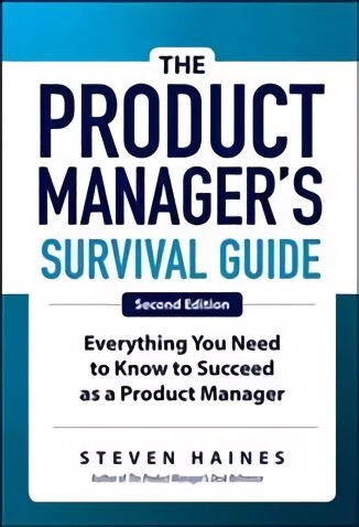 Product Manager's Survival Guide, Second Edition: Everything You Need to Know to Succeed as a Product Manager 2nd edition цена и информация | Ekonomikos knygos | pigu.lt