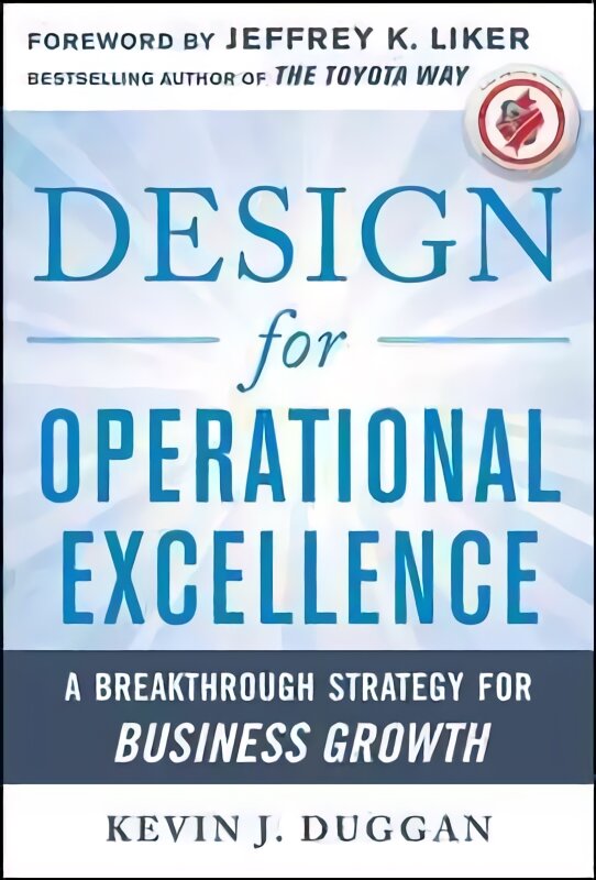 Design for Operational Excellence: A Breakthrough Strategy for Business Growth: A Breakthrough Strategy for Business Growth kaina ir informacija | Ekonomikos knygos | pigu.lt