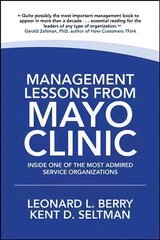 Management Lessons from Mayo Clinic: Inside One of the World's Most Admired Service Organizations: Inside One of the World's Most Admired Service Organizations kaina ir informacija | Ekonomikos knygos | pigu.lt