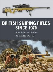 British Sniping Rifles since 1970: L42A1, L96A1 and L115A3 цена и информация | Исторические книги | pigu.lt