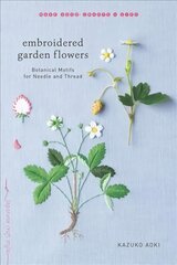 Embroidered Garden Flowers: Botanical Motifs for Needle and Thread kaina ir informacija | Knygos apie sveiką gyvenseną ir mitybą | pigu.lt