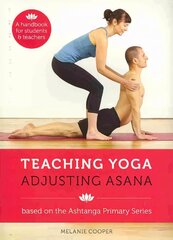 Teaching Yoga, Adjusting Asana: A handbook for students and teachers цена и информация | Самоучители | pigu.lt