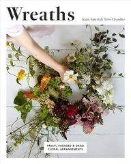 Wreaths: Fresh, Foraged & Dried Floral Arrangements цена и информация | Книги о питании и здоровом образе жизни | pigu.lt