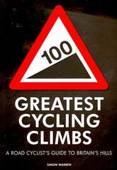 100 Greatest Cycling Climbs: A Road Cyclist's Guide to Britain's Hills цена и информация | Книги о питании и здоровом образе жизни | pigu.lt