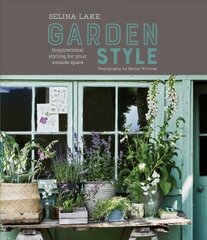 Selina Lake: Garden Style: Inspirational Styling for Your Outside Space kaina ir informacija | Knygos apie sodininkystę | pigu.lt