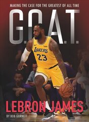 G.O.A.T. - Lebron James: Making the Case for the Greatest of All Time цена и информация | Книги для подростков и молодежи | pigu.lt