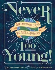 Never Too Young!: 50 Unstoppable Kids Who Made a Difference цена и информация | Книги для подростков  | pigu.lt