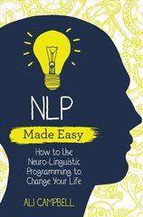 NLP Made Easy: How to Use Neuro-Linguistic Programming to Change Your Life цена и информация | Самоучители | pigu.lt