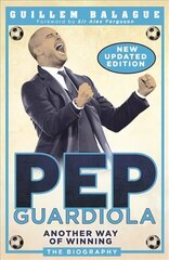 Pep Guardiola: Another Way of Winning: The Biography kaina ir informacija | Biografijos, autobiografijos, memuarai | pigu.lt