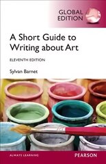 Short Guide to Writing About Art, A, Global Edition 11th edition цена и информация | Книги об искусстве | pigu.lt