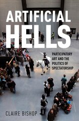 Artificial Hells: Participatory Art and the Politics of Spectatorship цена и информация | Книги об искусстве | pigu.lt