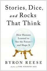 Stories, Dice, and Rocks That Think: How Humans Learned to See the Future--and Shape It kaina ir informacija | Ekonomikos knygos | pigu.lt