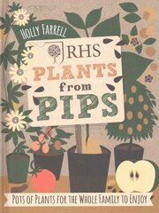 RHS Plants from Pips: Pots of plants for the whole family to enjoy цена и информация | Книги по садоводству | pigu.lt