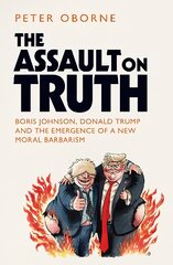 Assault on Truth: Boris Johnson, Donald Trump and the Emergence of a New Moral Barbarism цена и информация | Книги по социальным наукам | pigu.lt