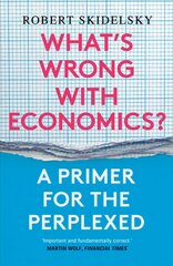 What's Wrong with Economics?: A Primer for the Perplexed kaina ir informacija | Ekonomikos knygos | pigu.lt