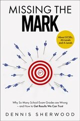 Missing the Mark: Why So Many School Exam Grades are Wrong - and How to Get Results We Can Trust цена и информация | Книги по социальным наукам | pigu.lt