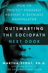 Outsmarting the Sociopath Next Door: How to Protect Yourself Against a Ruthless Manipulator kaina ir informacija | Saviugdos knygos | pigu.lt