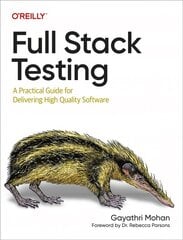 Full Stack Testing: A Practical Guide for Delivering High Quality Software kaina ir informacija | Ekonomikos knygos | pigu.lt