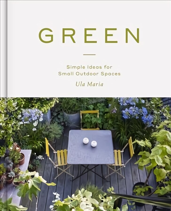 Green: Simple Ideas for Small Outdoor Spaces kaina ir informacija | Knygos apie sodininkystę | pigu.lt