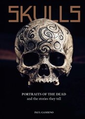 Skulls: Portraits of the Dead and the Stories They Tell kaina ir informacija | Istorinės knygos | pigu.lt