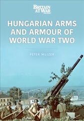 Hungarian Arms and Armour of World War Two kaina ir informacija | Socialinių mokslų knygos | pigu.lt