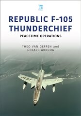 Republic F-105 Thunderchief: Peacetime Operations kaina ir informacija | Socialinių mokslų knygos | pigu.lt