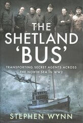 Shetland 'Bus': Transporting Secret Agents Across the North Sea in WW2 цена и информация | Исторические книги | pigu.lt