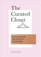 Curated Closet: Discover Your Personal Style and Build Your Dream Wardrobe kaina ir informacija | Saviugdos knygos | pigu.lt