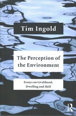 Perception of the Environment: Essays on Livelihood, Dwelling and Skill kaina ir informacija | Socialinių mokslų knygos | pigu.lt
