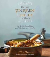 New Pressure Cooker Cookbook: 150 Delicious, Fast, and Nutritious Dishes цена и информация | Книги рецептов | pigu.lt