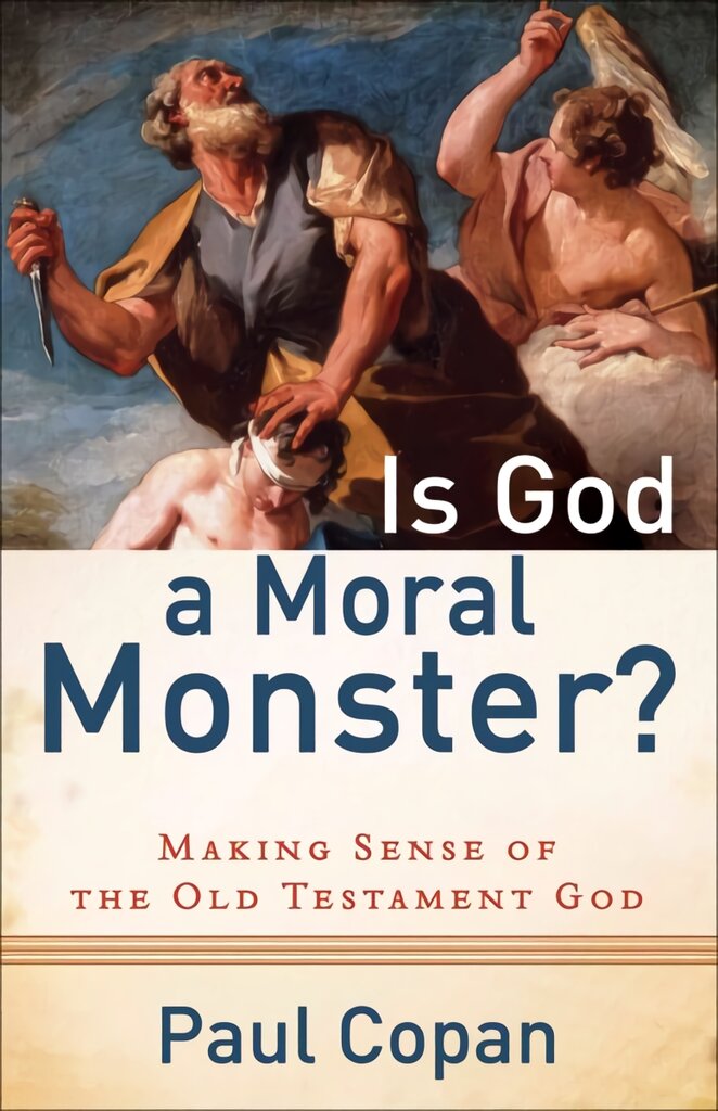 Is God a Moral Monster? - Making Sense of the Old Testament God: Making Sense of the Old Testament God kaina ir informacija | Dvasinės knygos | pigu.lt
