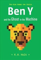 Ben Y and the Ghost in the Machine: The Kids Under the Stairs цена и информация | Книги для подростков и молодежи | pigu.lt