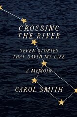 Crossing the River: Seven Stories That Saved My Life, A Memoir kaina ir informacija | Biografijos, autobiografijos, memuarai | pigu.lt