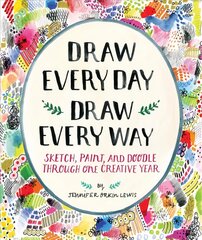 Draw Every Day, Draw Every Way (Guided Sketchbook): Sketch, Paint, and Doodle Through One Creative Year kaina ir informacija | Knygos apie sveiką gyvenseną ir mitybą | pigu.lt