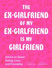 Ex-Girlfriend of My Ex-Girlfriend Is My Girlfriend: Advice on Queer Dating, Love, and Friendship цена и информация | Самоучители | pigu.lt