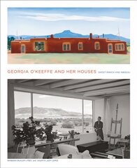 Georgia O'Keeffe and Her Houses: Ghost Ranch and Abiquiu: Ghost Ranch and Abiquiu kaina ir informacija | Knygos apie architektūrą | pigu.lt