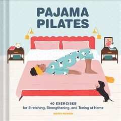 Pajama Pilates: 40 Exercises for Stretching, Strengthening, and Toning at Home цена и информация | Самоучители | pigu.lt