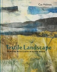 Textile Landscape: Painting with Cloth in Mixed Media цена и информация | Книги об искусстве | pigu.lt