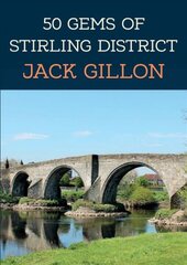 50 Gems of Stirling District: The History & Heritage of the Most Iconic Places kaina ir informacija | Knygos apie sveiką gyvenseną ir mitybą | pigu.lt