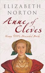 Anne of Cleves: Henry VIII's Discarded Bride kaina ir informacija | Biografijos, autobiografijos, memuarai | pigu.lt