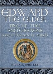 Edward the Elder: King of the Anglo-Saxons, Forgotten Son of Alfred kaina ir informacija | Biografijos, autobiografijos, memuarai | pigu.lt