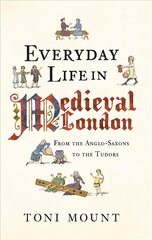 Everyday Life in Medieval London: From the Anglo-Saxons to the Tudors kaina ir informacija | Istorinės knygos | pigu.lt