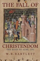 Fall of Christendom: The Road to Acre 1291 kaina ir informacija | Istorinės knygos | pigu.lt