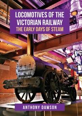 Locomotives of the Victorian Railway: The Early Days of Steam kaina ir informacija | Istorinės knygos | pigu.lt